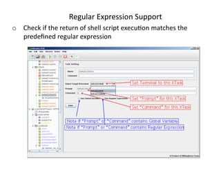 RegularExpressionSupport
o  Checkifthereturnofshellscriptexecu<onmatchesthe
   predeﬁnedregularexpression
 