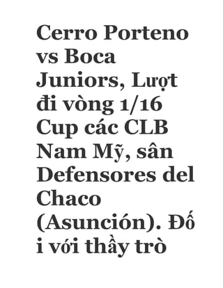 Cerro Porteno
vs Boca
Juniors, Lượt
đi vòng 1/16
Cup các CLB
Nam Mỹ, sân
Defensores del
Chaco
(Asunción). Đố
i với thầy trò
 
