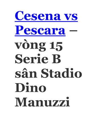 Cesena vs
Pescara –
vòng 15
Serie B
sân Stadio
Dino
Manuzzi
 
