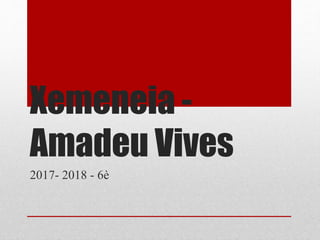 Xemeneia -
Amadeu Vives
2017- 2018 - 6è
 