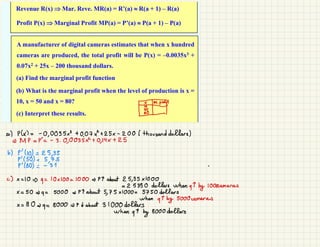 #
M .
prote
a P(x) =
-
0,
0035x3 + 0.
07x + 25x -
200/thousand dollars)
=> MP = P=
-
3 .
0,
0035x + 0
,
14x + 25
b) P' (10) = 25,
35
P(55 -
c) x = 10 =
) q
= 10x100 = 1000 = 44 about 25,
35x1000
= 25350 dollars when qt by 1000cameras
x = 50 = q = 5000 = PT about 5
,
75x1000 = 5750 dollars
when
↑ by 5000 cameras
x = 80 =
q = 8000 = 4t about 31000 dollars
When
qt by 8000 dollars
 