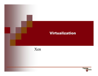 Virtualization

Xen

1

 