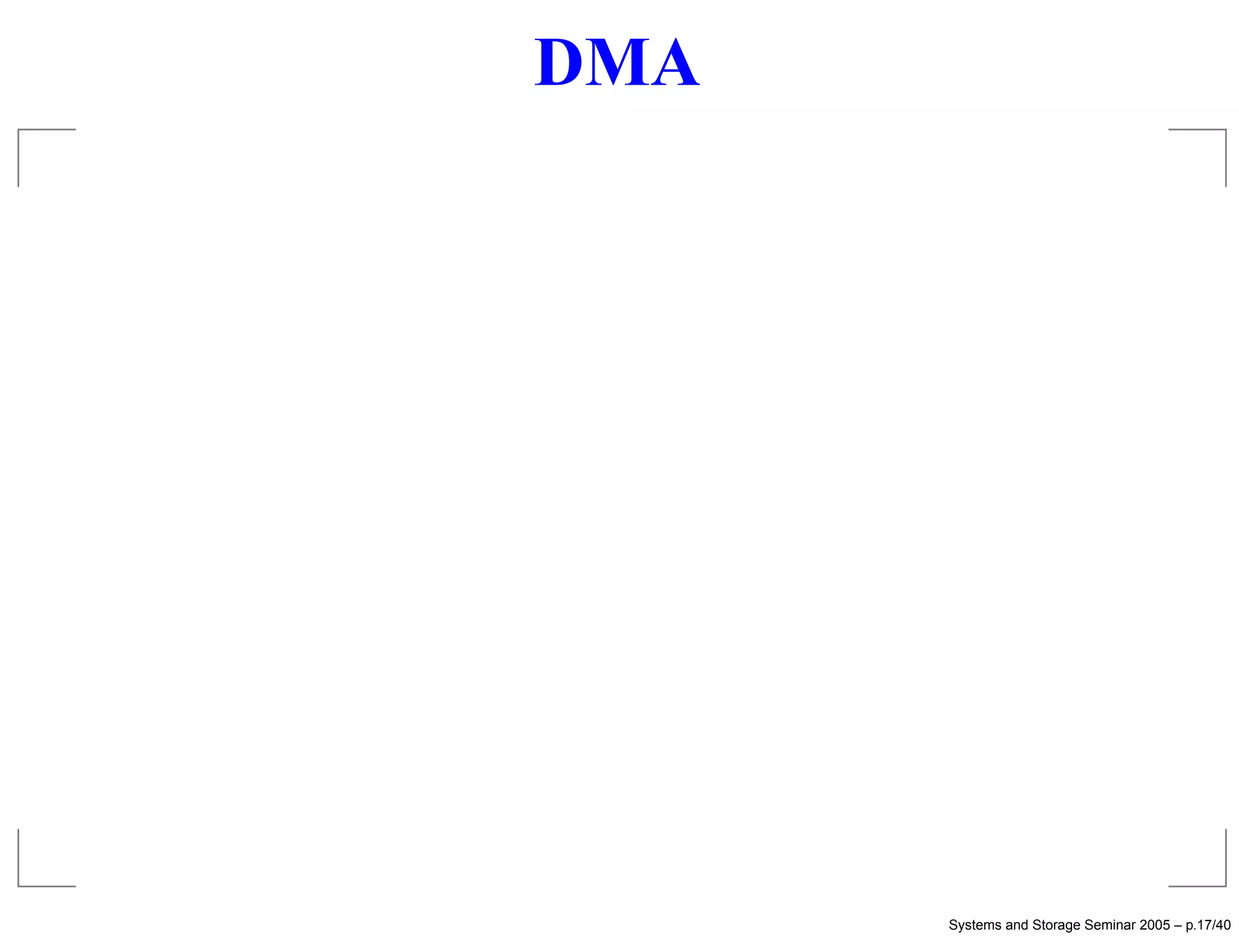 DMA




      Systems and Storage Seminar 2005 – p.17/40
 