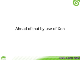 Ahead of that by use of Xen
 