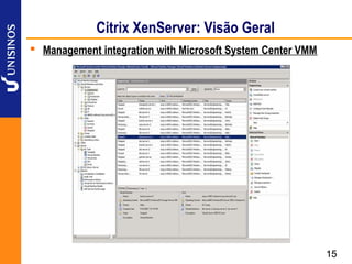 Citrix XenServer: Visão Geral
 Management integration with Microsoft System Center VMM




                                                            15
 