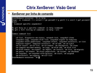 Citrix XenServer: Visão Geral
 XenServer por linha de comando




                                             19
 