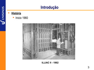Introdução
 História
    Inicio 1960




                   ILLIAC II - 1962

                                      3
 