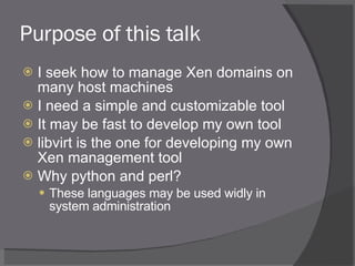 Purpose of this talk <ul><li>I seek how to manage Xen domains on many host machines </li></ul><ul><li>I need a simple and ...