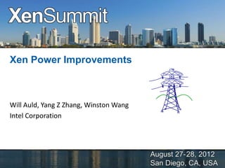 Xen Power Improvements



Will Auld, Yang Z Zhang, Winston Wang
Intel Corporation
 