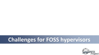 Challenges for FOSS hypervisors
 