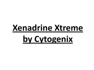 Xenadrine Xtreme
by Cytogenix
 