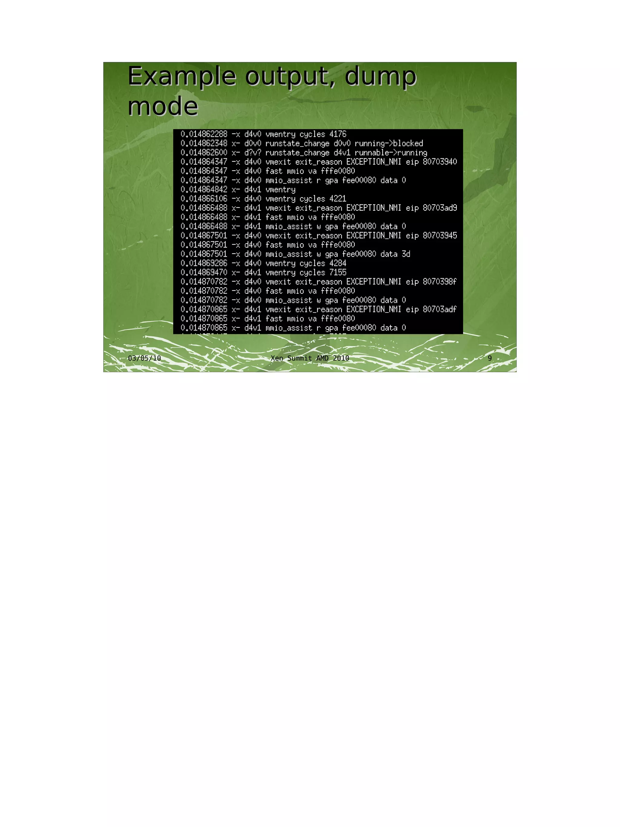 Example output, dump
mode




03/05/10   Xen Summit AMD 2010   9
 