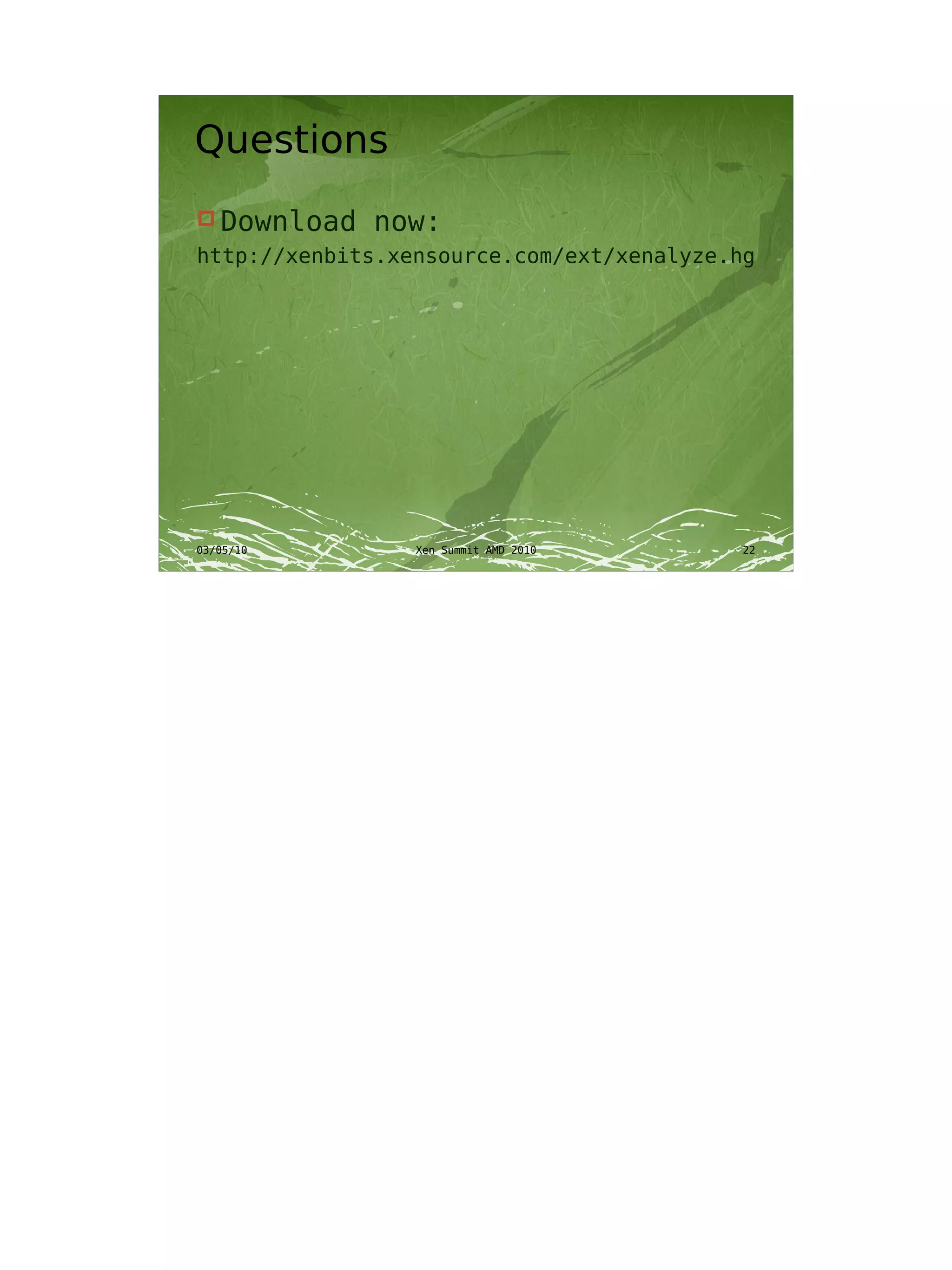 Questions
 Download   now:
http://xenbits.xensource.com/ext/xenalyze.hg




03/05/10         Xen Summit AMD 2010       22
 