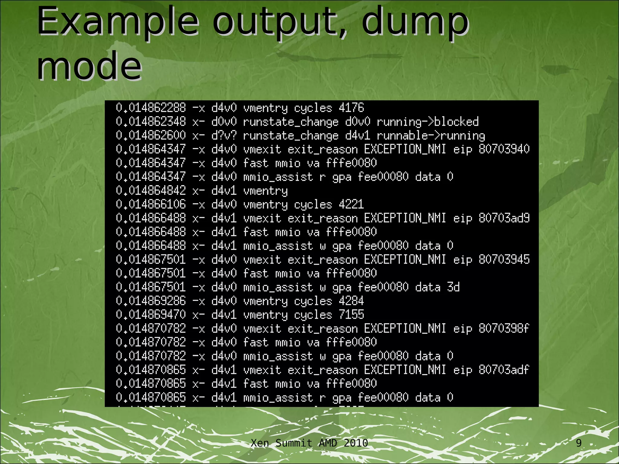 Example output, dump
mode




         Xen Summit AMD 2010   9
 