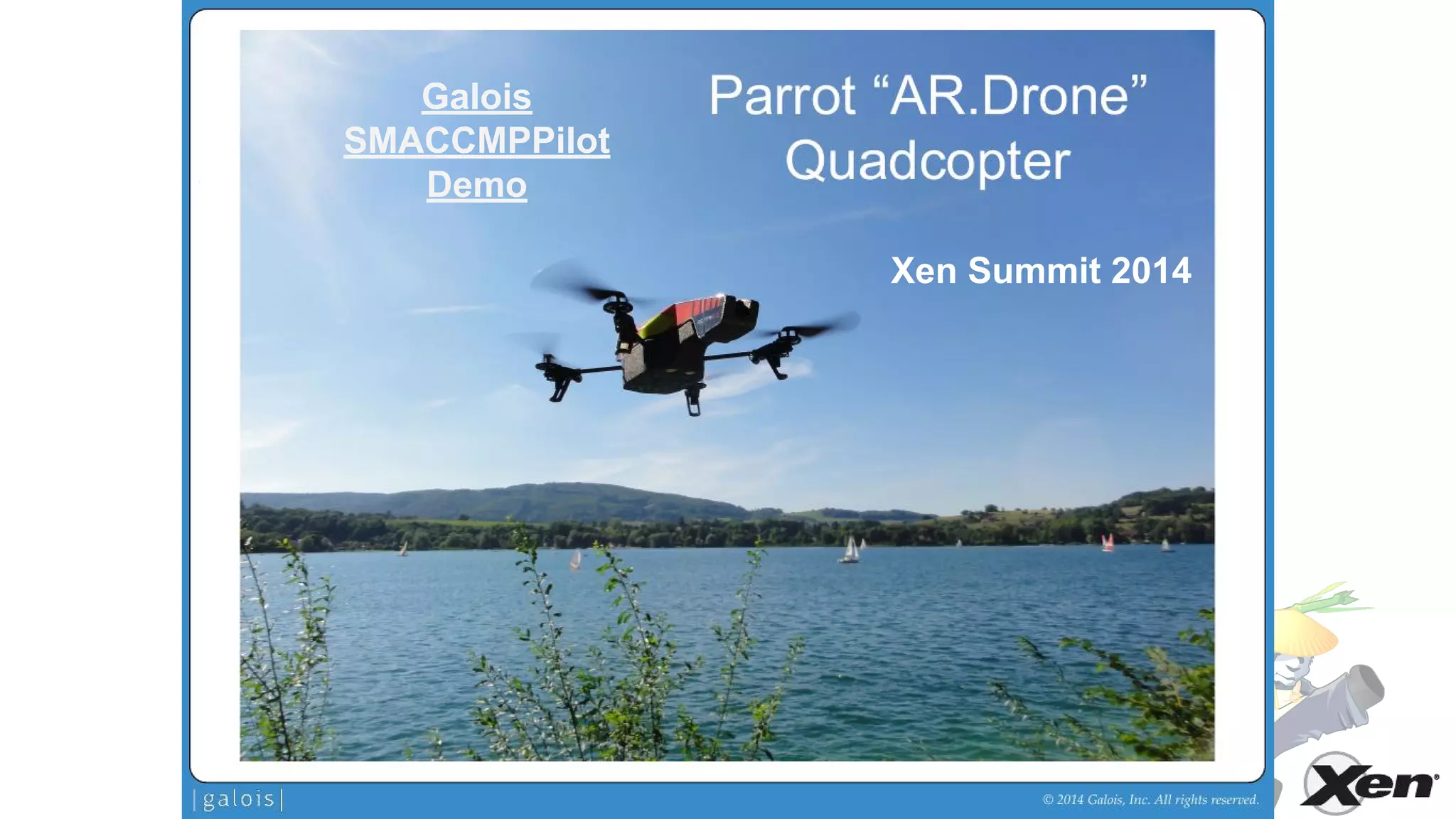 Galois
SMACCMPPilot
Demo
Xen Summit 2014
 