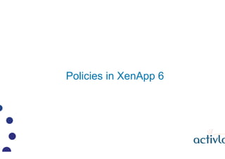 Policies in XenApp 6
 