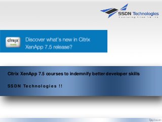 Citrix XenApp 7.5 courses to indemnify better developer skills
S S D N Te c h n o l o g i e s ! !
 