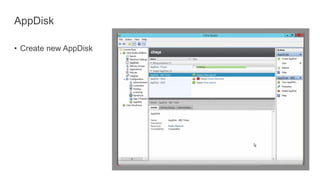AppDisk
• Create new AppDisk
 