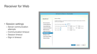 Receiver for Web
• Session settings
– Server communication
attempts
– Communication timeout
– Session timeout
– Sign in timeout
 