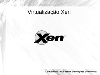 Virtualização Xen




       CompileMG - Guilherme Domingues de Oliveira
 