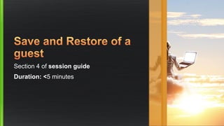 Section 4 of session guide
Duration: <5 minutes
 