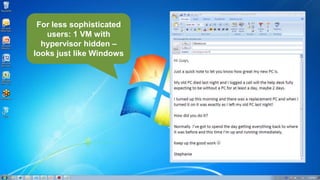For less sophisticated
         users: 1 VM with
        hypervisor hidden –
      looks just like Windows




© 2012 Citrix
 