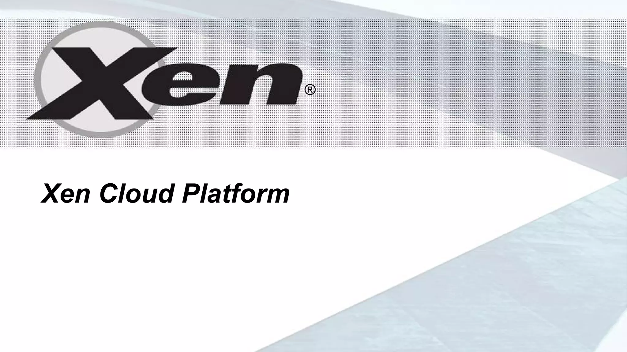 ®




                     ®




Xen Cloud Platform
 