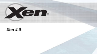 ®




          ®




Xen 4.0
 