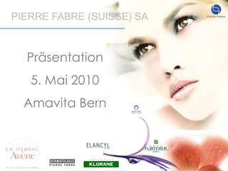 PIERRE FABRE (SUISSE) SA Präsentation  5. Mai 2010 Amavita Bern 