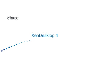 XenDesktop 4
 