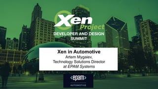 Xen in Automotive
Artem Mygaiev,
Technology Solutions Director
at EPAM Systems
 
