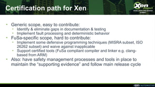 Certification path for Xen
• Generic scope, easy to contribute:
• Identify & eliminate gaps in documentation & testing
• I...
