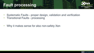 Fault processing
• Systematic Faults - proper design, validation and verification
• Transitional Faults - processing
• Why...