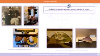 Programa escolar sobre Igualdade de Xénero - Rede Museística Provincial de Lugo 13
Sombreiros. De quen é este sombreiro? Pazo de Tor
Abanos de muller e de home. Pazo de Tor e Museo Provincial de Lugo
C. Cubrir ou descubrir os corpos tamén é cuestión de xénero
Reflexionamos e debatemos sobre as desigualdes de xénero nestas imaxes
1. Hackeando a desigualdade
 