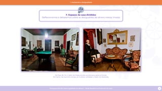 Programa escolar sobre Igualdade de Xénero - Rede Museística Provincial de Lugo 18
No Pazo de Tor, o Salón de Xogos era de uso exclusivo para os homes.
Por tanto, nas reunións sociais, as mulleres utilizaban o Salón do Mediodía.
F. Espazos da casa divididos
Reflexionamos e debatemos sobre as desigualdes de xénero nestas imaxes
1. Hackeando a desigualdade
 
