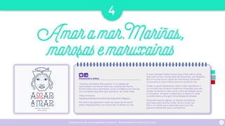 Presencial e online
“Mariñas, Marosas e Maruxainas” é un espazo de
visibilidade e recoñecemento ás mulleres da Mariña.
Poñémoslle cara e dámoslles voz ás invisíbeis e ás historias
non contadas daquelas que sostiveron as nosas vidas.
Vista inmersiva:
https://my.matterport.com/show/?m=NybLhDkFY78play=1
No centro da exposición están as caixas da lonxa do
peixe. Atoparás fotos cos oficios das mulleres na mar.
E quen preside? Nada menos que a Maruxaina, serea
que vive nunha cova do illote da Sombriza, nos Farallóns.
Ela fía nunha roca e cando fai mal tempo, berrando
ou tocando o corno indica que non se saia á mar.
Fíxate no panel da dereita. Cada muller representa a
un concello da comarca. Podemos coñecelas polo seu
retrato da faciana e das mans, mans de traballar duro.
Le os textos. Amosan o papel das mulleres en cada
concello baixo unha gran diversidade de olladas.
Propoñémosche realizar un retrato semellante
aos nosos pero dunha muller do teu cotiá, con
foto e un relato que a describa e por que che
parece importante que a coñezamos.
Programa escolar sobre Igualdade de Xénero - Rede Museística Provincial de Lugo 24
4
Amaramar.Mariñas,
marosasemaruxainas
 