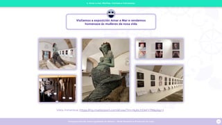 Programa escolar sobre Igualdade de Xénero - Rede Museística Provincial de Lugo 25
Vista inmersiva: https://my.matterport.com/show/?m=NybLhDkFY78play=1
4. Amar a mar. Mariñas, marosas e maruxainas.
Visitamos a exposición Amar a Mar e rendemos
homenaxe ás mulleres da nosa vida
 