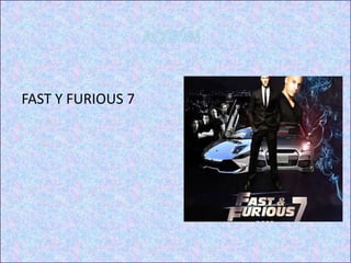FAST Y FURIOUS 7
 