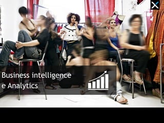 Business intelligence
e Analytics
 