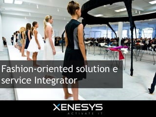 Fashion-oriented solution e
service Integrator
 