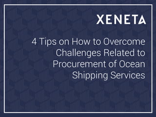 4 Tips on How to Overcome
Challenges Related to
Procurement of Ocean
Shipping Services
 