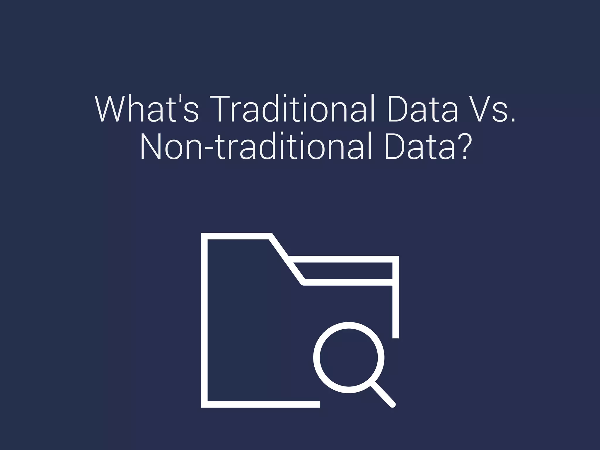 What's Traditional Data Vs.
Non-traditional Data?
 