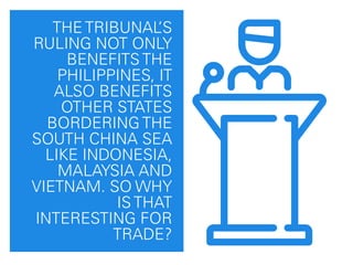 The tribunal’s
ruling not only
beneﬁts the
Philippines, it also
beneﬁts other
states bordering
the south China
sea like In...