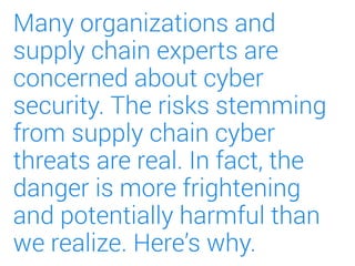 Many organizations and
supply chain experts are
concerned about cyber
security. The risks stemming
from supply chain cyber...