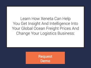 Learn How Xeneta Can Help
You Get Insight And Intelligence Into
Your Global Ocean Freight Prices And
Change Your Logistics Business:
Request
Demo
 