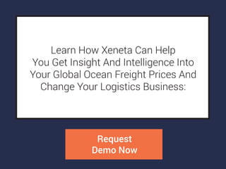Learn How Xeneta Can Help
You Get Insight And Intelligence Into
Your Global Ocean Freight Prices And
Change Your Logistics...
