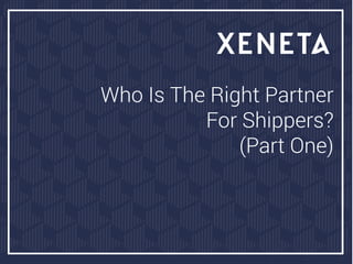Who Is The Right Partner
For Shippers?
(Part One)
 