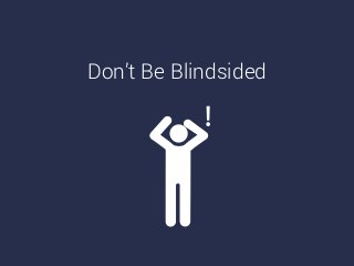 Don’t Be Blindsided
 