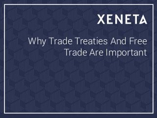Why Trade Treaties And Free
Trade Are Important
 