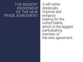 It will rather
drastically
improve and
enhance
trading for the
united states,
which is the biggest
participating
member of...